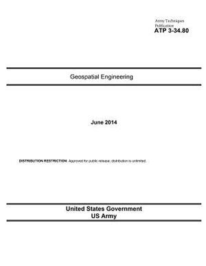 Army Techniques Publication ATP 3-34.80 Geospatial Engineering June 2014 by United States Government Us Army