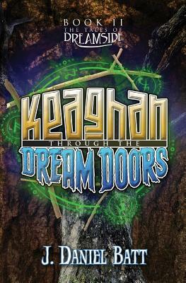 Keaghan through the Dream Doors by J. Daniel Batt