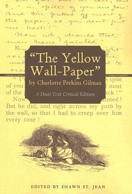 "The Yellow Wall-Paper" by Charlotte Perkins Gilman: A Dual-Text Critical Edition by Charlotte Perkins Gilman