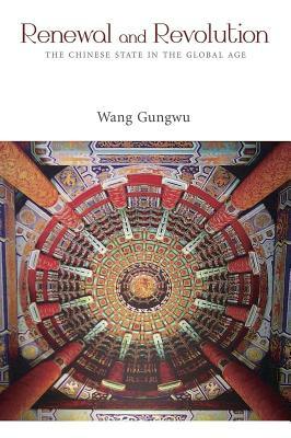 Renewal: The Chinese State and the New Global History by Gungwu Wang