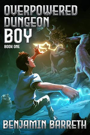 Overpowered Dungeon Boy: Book One by Benjamin Barreth, Benjamin Barreth