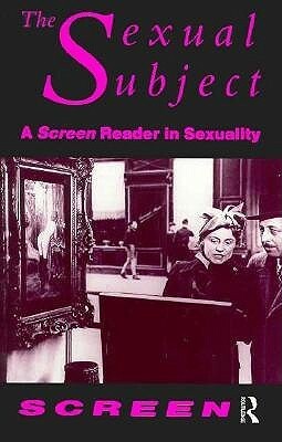 The Sexual Subject: A Screen Reader in Sexuality by Mandy Merck