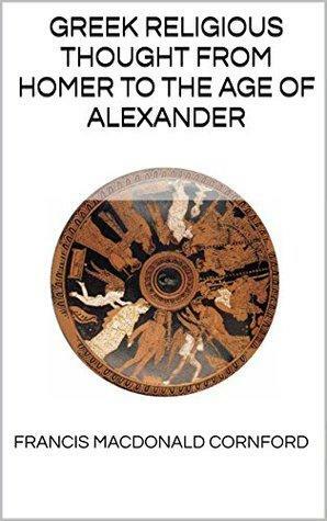 Greek Religious Thought From Homer to the Age of Alexander by Francis Macdonald Cornford