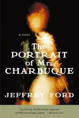 The Portrait of Mrs. Charbuque by Jeffrey Ford