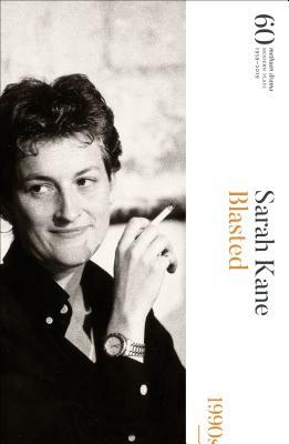 Blasted: 60 Years of Modern Plays by Sarah Kane