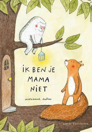 Ik ben je mama niet by Marianne Dubuc