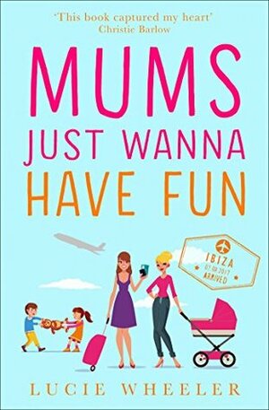 Mums Just Wanna Have Fun by Lucie Wheeler