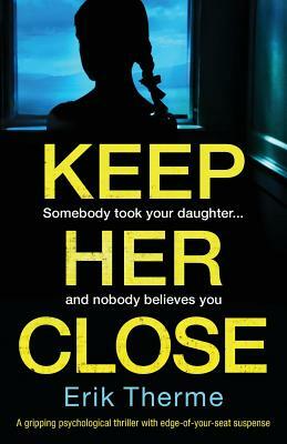 Keep Her Close: A gripping psychological thriller with edge-of-your-seat suspense by Erik Therme