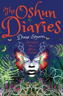 The Oshun Diaries: Encounters with an African Goddess by Diane Esguerra