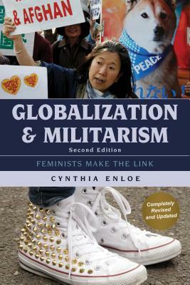 Globalization and Militarism: Feminists Make the Link, Second Edition by Cynthia Enloe