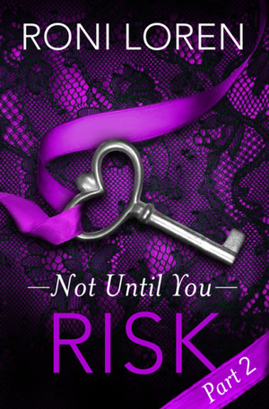 Risk: Not Until You, Part 2 by Roni Loren