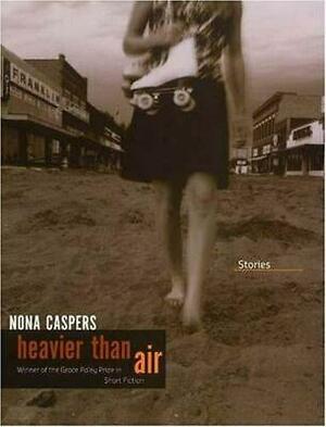 Heavier Than Air: Stories by Nona Caspers