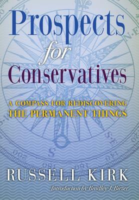 Prospects for Conservatives: A Compass for Rediscovering the Permanent Things by Russell Kirk