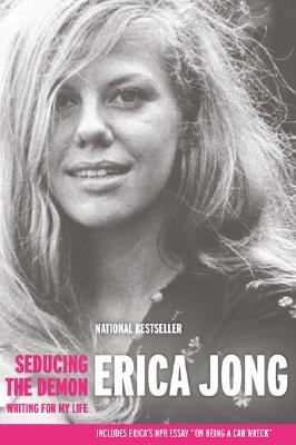 Seducing the Demon: Writing for My Life by Erica Jong