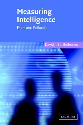 Measuring Intelligence: Facts and Fallacies by David J. Bartholomew