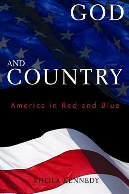 God and Country: America in Red and Blue by Sheila Kennedy