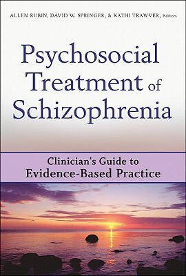 Psychosocial Treatment of Schizophrenia by David W. Springer, Allen Rubin, Kathi Trawver