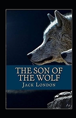 The Son of the Wolf Illustrated by Jack London