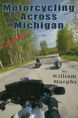 Motorcycling Across Michigan by Dietrich Floeter, William Murphy