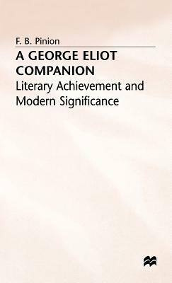 A George Eliot Companion: Literary Achievement and Modern Significance by F. B. Pinion