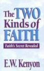 The Two Kinds of Faith by E.W. Kenyon