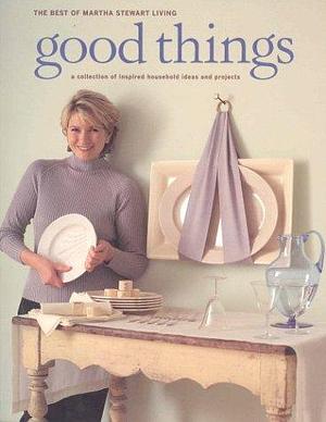 Good things: the best of Martha Stewart living by Martha Stewart, Martha Stewart, Amy Conway