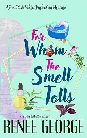 For Whom the Smell Tolls by Renee George