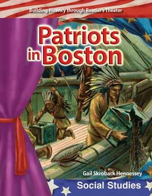 Patriots in Boston (Early America) by Gail Skroback Hennessey