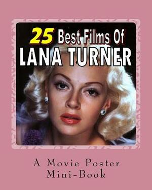 25 Best Films Of Lana Turner: A Movie Poster Mini-Book by Abby Books