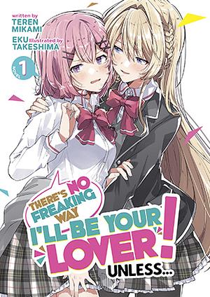 There's No Freaking Way I'll be Your Lover! Unless... (Light Novel) Vol. 1 by Teren Mikami