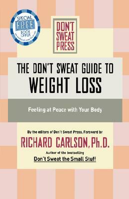 The Don't Sweat Guide to Weight Loss: Feeling at Peace with Your Body by Richard Carlson