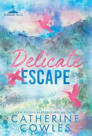 Delicate Escape: The emotional and gripping small-town romance from the bestselling author of Fragile Sanctuary by Catherine Cowles