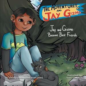 The Adventures of Jay and Gizmo: Jay and Gizmo Become Best Friends by James S. Brown