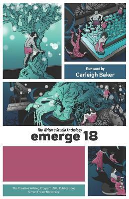 Emerge 18: The Writer's Studio Anthology by Carleigh Baker