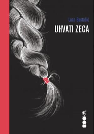 Uhvati zeca by Lana Bastašić