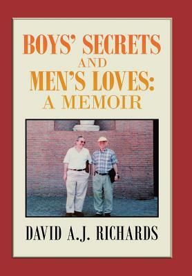 Boys' Secrets and Men's Loves: : A Memoir by David A. J. Richards