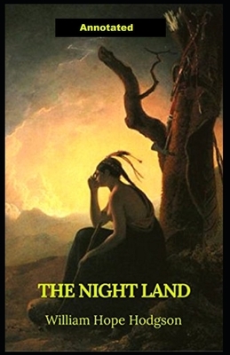 The Night Land Annotated by William Hope Hodgson