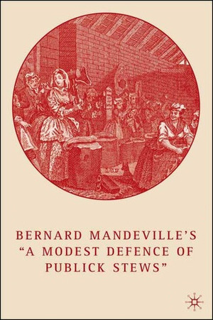 A Modest Defence of Publick Stews by Bernard Mandeville