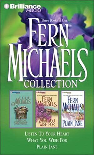 Fern Michaels Collection 3: Listen to Your Heart, What You Wish For, and Plain Jane by Joyce Bean, Laural Merlington, Fern Michaels