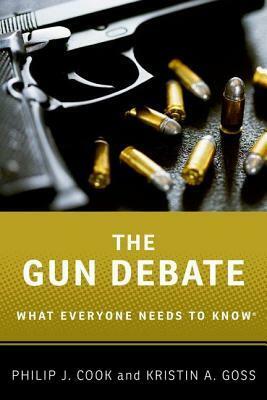 Gun Debate: What Everyone Needs to Know by Kristin A. Goss, Philip J. Cook