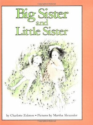 Big Sister and Little Sister by Charlotte Zolotow, Martha Alexander