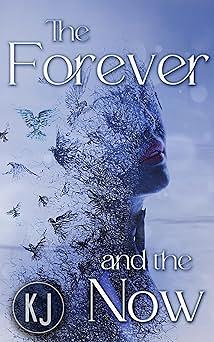 The Forever and The Now by K.J .