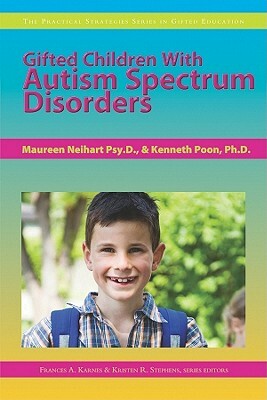 Gifted Children with Autism Spectrum Disorders by Maureen Neihart, Frances Karnes, Kenneth Poon