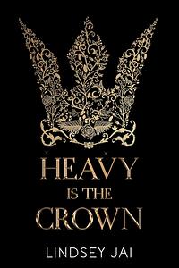 Heavy is the Crown by Lindsey Jai