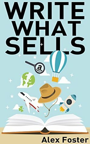 Write What Sells: Write nonfiction Kindle books that sell! How to find top selling categories and genres for Kindle writing. Come up with best selling book ideas to write about! by Alex Foster