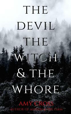 The Devil, the Witch and the Whore by Amy Cross