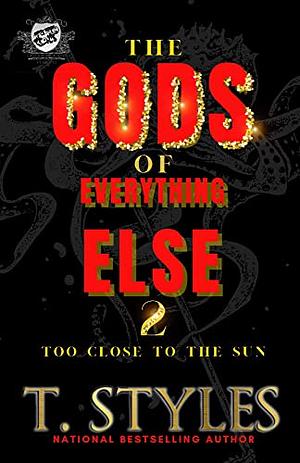 The Gods Of Everything Else 2: Too Close To The Sun by T. Styles