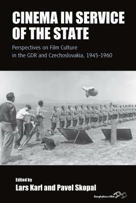 Cinema in Service of the State: Perspectives on Film Culture in the Gdr and Czechoslovakia, 1945-1960 by 