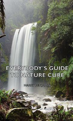 Everybody's Guide to Nature Cure by Harry Benjamin
