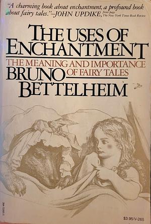 The Uses of Enchantment: The Meaning and Importance of Fairy Tales by Bruno Bettelheim